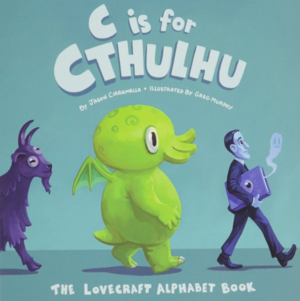 C Is for Cthulhu The Lovecraft Alphabet Book